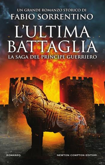 L' ultima battaglia - Fabio Sorrentino - Libro Newton Compton Editori 2017, Nuova narrativa Newton | Libraccio.it