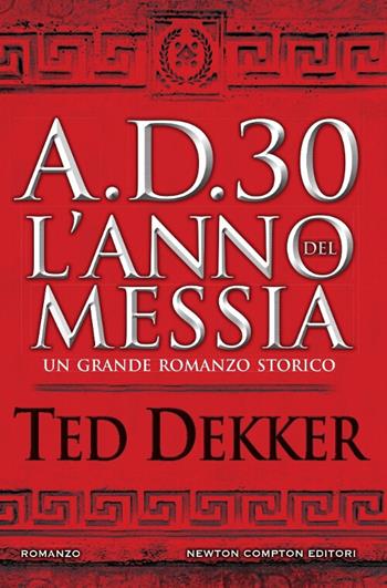 A.D. 30. L'anno del Messia - Ted Dekker - Libro Newton Compton Editori 2017, Nuova narrativa Newton | Libraccio.it