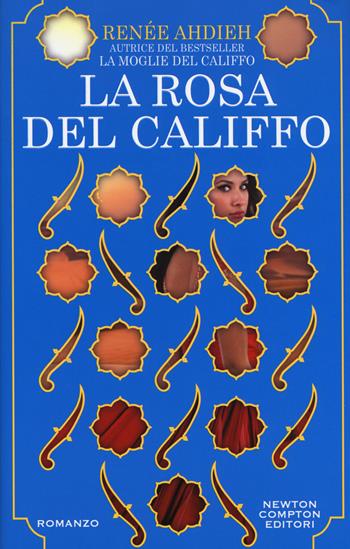 La rosa del califfo - Renée Ahdieh - Libro Newton Compton Editori 2017, Nuova narrativa Newton | Libraccio.it