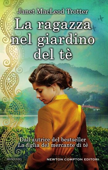 La ragazza nel giardino del tè - Janet MacLeod Trotter - Libro Newton Compton Editori 2017, 3.0 | Libraccio.it