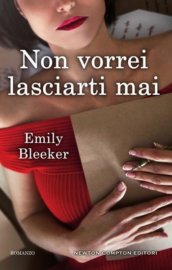 Non vorrei lasciarti mai - Emily Bleeker - Libro Newton Compton Editori 2017, 3.0 | Libraccio.it