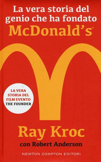 La vera storia del genio che ha fondato McDonald's - Kroc Ray, Robert Anderson - Libro Newton Compton Editori 2017, Controcorrente | Libraccio.it