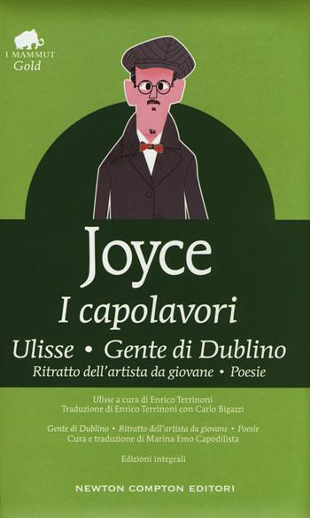 I capolavori: Ulisse-Gente di Dublino-Ritratto dell'artista da giovane-Poesie. Ediz. integrale - James Joyce - Libro Newton Compton Editori 2017, Grandi tascabili economici. I mammut Gold | Libraccio.it