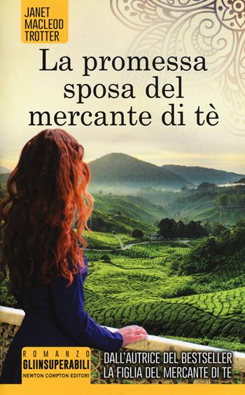 La promessa sposa del mercante di tè - Janet MacLeod Trotter - Libro Newton Compton Editori 2017, Gli insuperabili | Libraccio.it