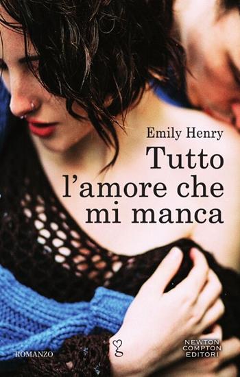 Tutto l'amore che mi manca - Emily Henry - Libro Newton Compton Editori 2017, Anagramma | Libraccio.it