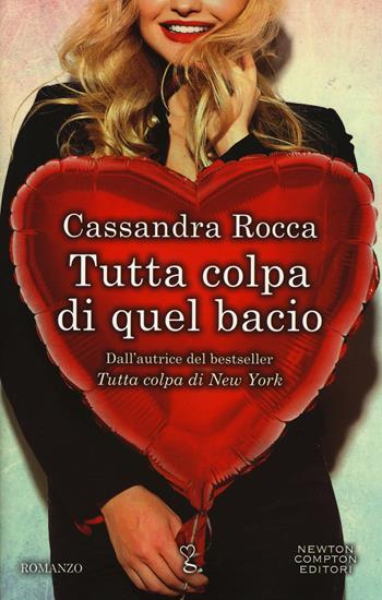 Tutta colpa di quel bacio - Cassandra Rocca - Libro Newton Compton Editori 2017, Anagramma | Libraccio.it