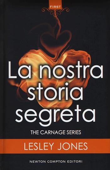 La nostra storia segreta. Carnage series - Lesley Jones - Libro Newton Compton Editori 2017, First | Libraccio.it