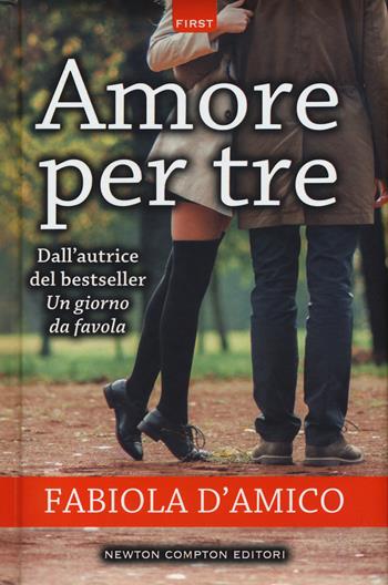 Amore per tre - Fabiola D'Amico - Libro Newton Compton Editori 2017, First | Libraccio.it