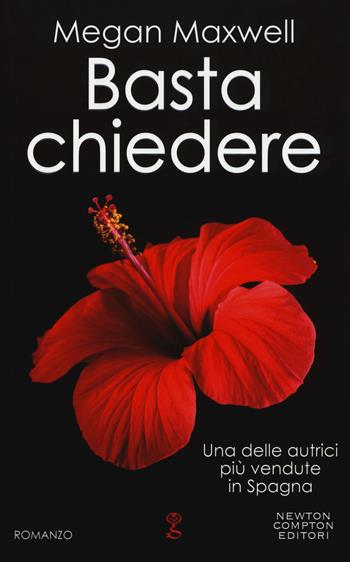 Basta chiedere - Megan Maxwell - Libro Newton Compton Editori 2017, Anagramma | Libraccio.it