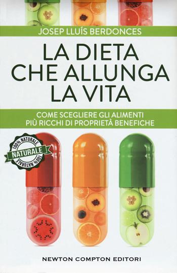 La dieta che allunga la vita. Come scegliere gli alimenti più ricchi di proprietà benefiche - Josep Lluís Berdonces - Libro Newton Compton Editori 2017, Grandi manuali Newton | Libraccio.it