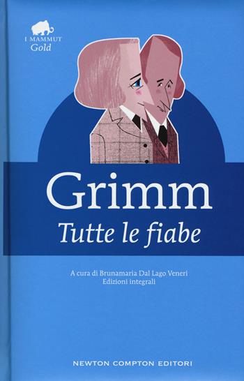 Tutte le fiabe - Jacob Grimm, Wilhelm Grimm - Libro Newton Compton Editori 2017, Grandi tascabili economici. I mammut Gold | Libraccio.it