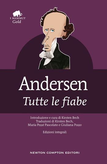 Tutte le fiabe - Hans Christian Andersen - Libro Newton Compton Editori 2020, Grandi tascabili economici. I mammut Gold | Libraccio.it