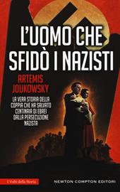 L' uomo che sfidò i nazisti. La vera storia della coppia che ha salvato centinaia di ebrei dalla persecuzione nazista