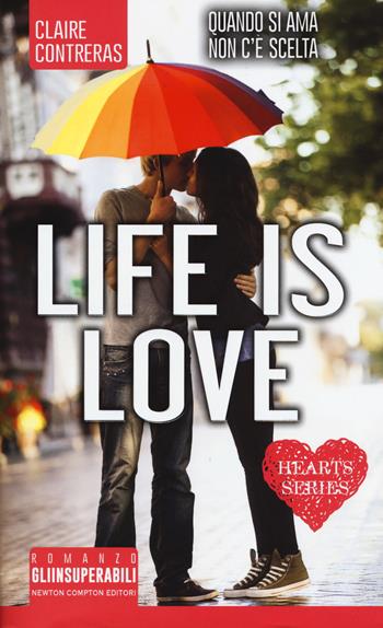 Life is love. Hearts series - Claire Contreras - Libro Newton Compton Editori 2017, Gli insuperabili | Libraccio.it