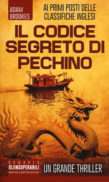 Il codice segreto di Pechino - Adam Brookes - Libro Newton Compton Editori 2017, Gli insuperabili | Libraccio.it