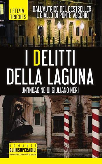 I delitti della laguna. Un'indagine di Giuliano Neri - Letizia Triches - Libro Newton Compton Editori 2017, Gli insuperabili | Libraccio.it