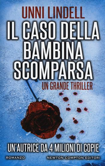 Il caso della bambina scomparsa - Unni Lindell - Libro Newton Compton Editori 2017, Nuova narrativa Newton | Libraccio.it