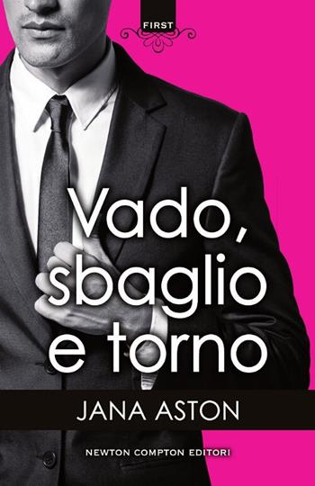 Vado, sbaglio e torno - Jana Aston - Libro Newton Compton Editori 2017, First | Libraccio.it