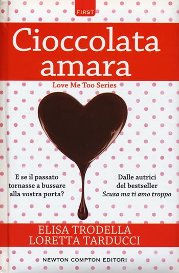 Cioccolata amara - Elisa Trodella, Loretta Tarducci - Libro Newton Compton Editori 2017, First | Libraccio.it