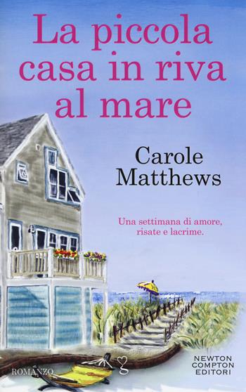 La piccola casa in riva al mare - Carole Matthews - Libro Newton Compton Editori 2018, Anagramma | Libraccio.it