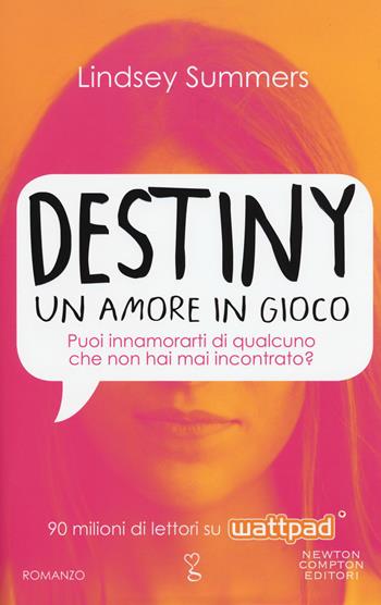 Destiny. Un amore in gioco - Lindsey Summers - Libro Newton Compton Editori 2017, Anagramma | Libraccio.it