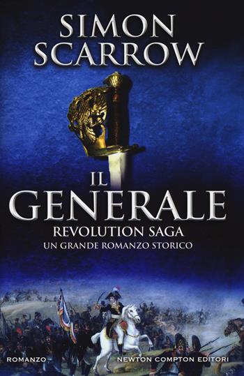 Il generale. Revolution saga. Vol. 2 - Simon Scarrow - Libro Newton Compton Editori 2017, Nuova narrativa Newton | Libraccio.it