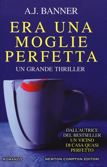 Era una moglie perfetta - A. J. Banner - Libro Newton Compton Editori 2017, Nuova narrativa Newton | Libraccio.it