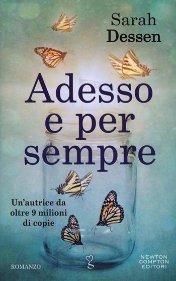 Adesso e per sempre - Sarah Dessen - Libro Newton Compton Editori 2017, Anagramma | Libraccio.it