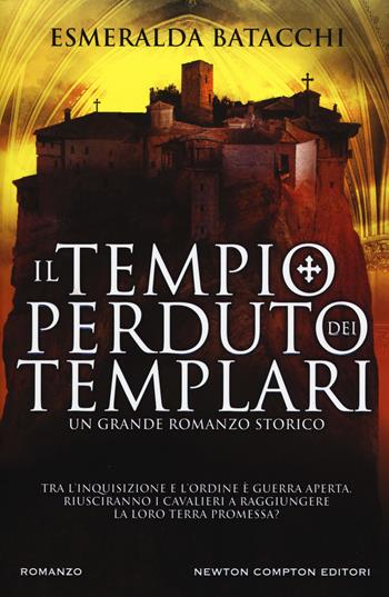 Il tempio perduto dei templari - Esmeralda Batacchi - Libro Newton Compton Editori 2017, Nuova narrativa Newton | Libraccio.it