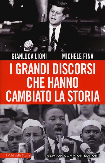I grandi discorsi che hanno cambiato la Storia - Gianluca Lioni, Michele Fina - Libro Newton Compton Editori 2017, I volti della storia | Libraccio.it