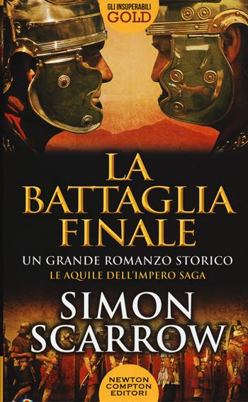 La battaglia finale - Simon Scarrow - Libro Newton Compton Editori 2017, Gli insuperabili Gold | Libraccio.it