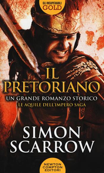 Il pretoriano - Simon Scarrow - Libro Newton Compton Editori 2017, Gli insuperabili Gold | Libraccio.it