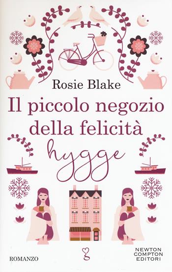 Il piccolo negozio della felicità hygge - Rosie Blake - Libro Newton Compton Editori 2017, Anagramma | Libraccio.it