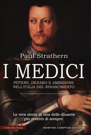 I Medici. Potere, denaro e ambizione nell'Italia del Rinascimento - Paul Strathern - Libro Newton Compton Editori 2017, I volti della storia | Libraccio.it