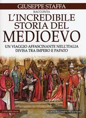 L' incredibile storia del Medioevo. Un viaggio affascinante nell'Italia divisa tra impero e papato