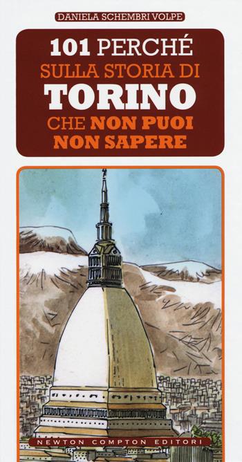 101 perché sulla storia di Torino che non puoi non sapere - Daniela Schembri Volpe - Libro Newton Compton Editori 2018, 101 | Libraccio.it