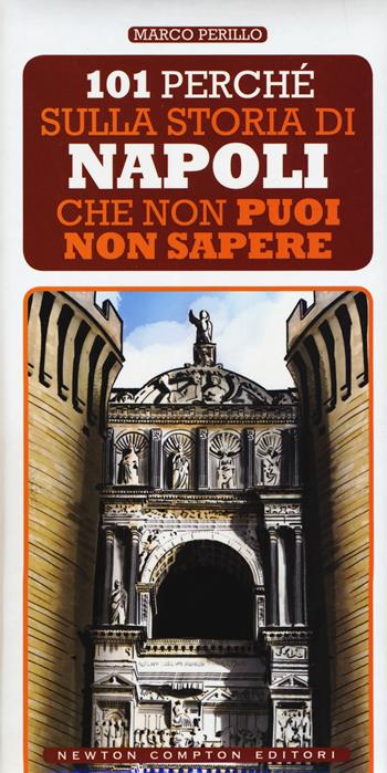101 perché sulla storia di Napoli che non puoi non sapere - Marco Perillo - Libro Newton Compton Editori 2017, 101 | Libraccio.it