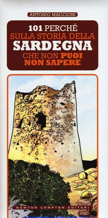 101 perché sulla storia della Sardegna che non puoi non sapere - Antonio Maccioni - Libro Newton Compton Editori 2017, 101 | Libraccio.it