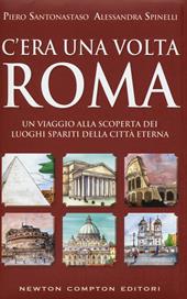 C'era una volta Roma. Un viaggio alla scoperta dei luoghi spariti della città eterna