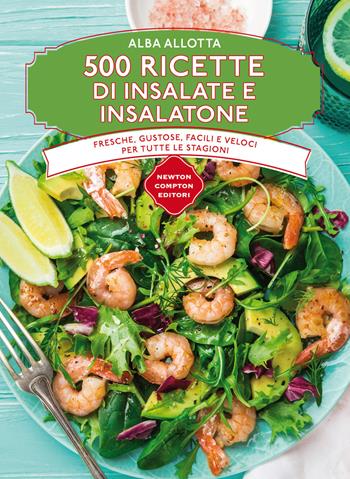 500 ricette di insalate e insalatone - Alba Allotta - Libro Newton Compton Editori 2017, Manuali di cucina | Libraccio.it