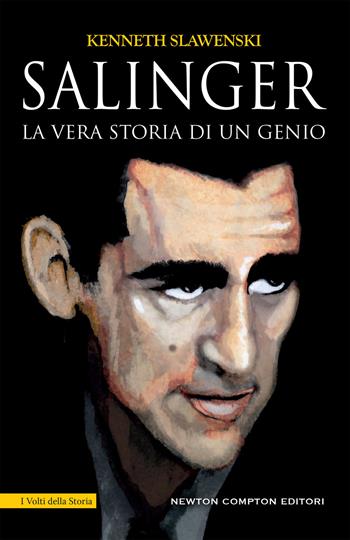 Salinger. La vera storia di un genio - Kenneth Slawenski - Libro Newton Compton Editori 2019, I volti della storia | Libraccio.it
