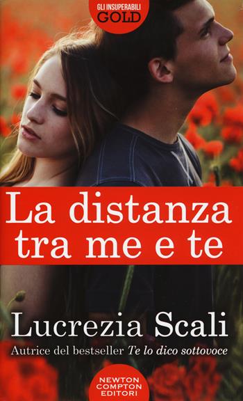 La distanza tra me e te - Lucrezia Scali - Libro Newton Compton Editori 2017, Gli insuperabili Gold | Libraccio.it