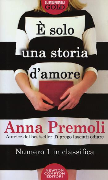 È solo una storia d'amore - Anna Premoli - Libro Newton Compton Editori 2017, Gli insuperabili Gold | Libraccio.it