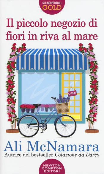 Il piccolo negozio di fiori in riva al mare - Ali McNamara - Libro Newton Compton Editori 2017, Gli insuperabili Gold | Libraccio.it