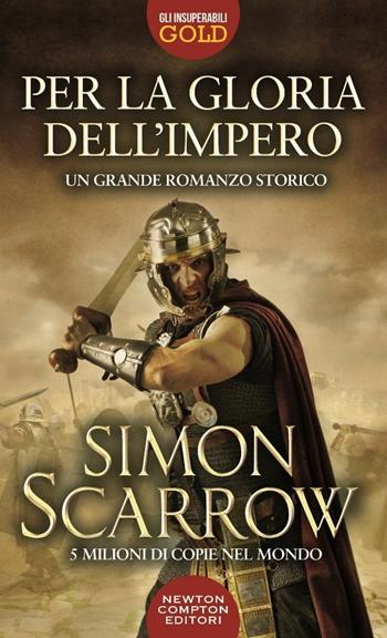 Per la gloria dell'impero - Simon Scarrow - Libro Newton Compton Editori 2017, Gli insuperabili Gold | Libraccio.it