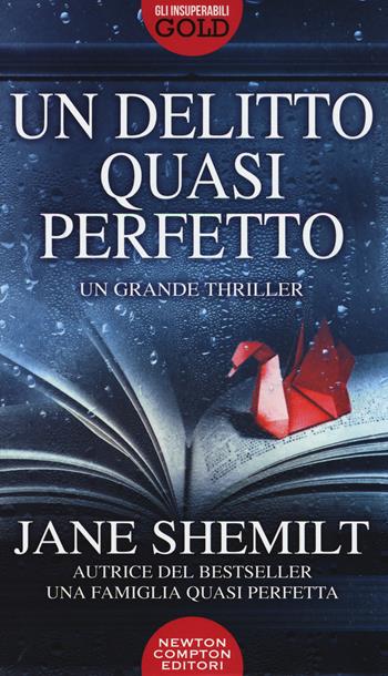 Un delitto quasi perfetto - Jane Shemilt - Libro Newton Compton Editori 2017, Gli insuperabili Gold | Libraccio.it