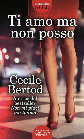 Ti amo ma non posso - Cecile Bertod - Libro Newton Compton Editori 2017, Gli insuperabili Gold | Libraccio.it