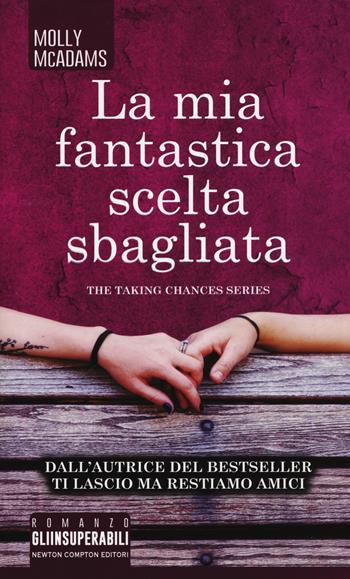 La mia fantastica scelta sbagliata. The taking changes series - Molly McAdams - Libro Newton Compton Editori 2017, Gli insuperabili | Libraccio.it