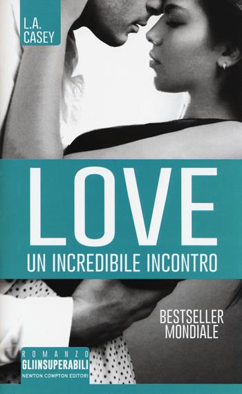 Un incredibile incontro. Love - L. A. Casey - Libro Newton Compton Editori 2017, Gli insuperabili | Libraccio.it