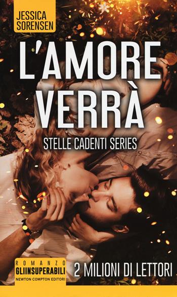 L' amore verrà. Stelle cadenti series - Jessica Sorensen - Libro Newton Compton Editori 2017, Gli insuperabili | Libraccio.it